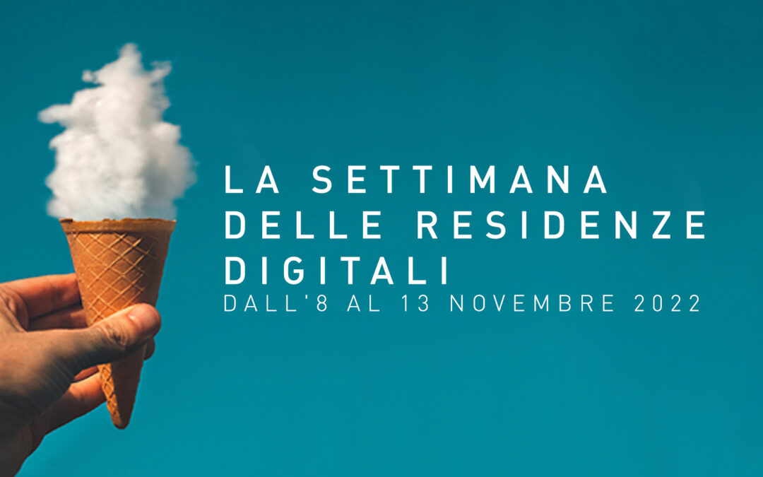 LA SETTIMANA DELLE RESIDENZE DIGITALI