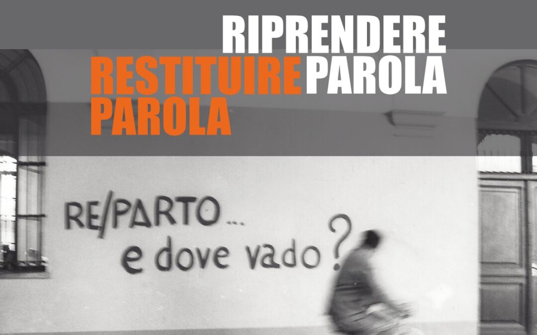 Restituire parola/riprendere parola. Scuola di storia orale nel paesaggio e negli archivi della liberazione dal manicomio (23-28 maggio)